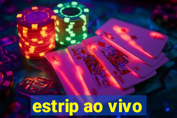 estrip ao vivo